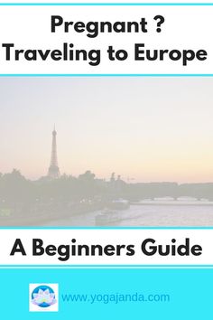 the eiffel tower with text overlay that reads, pregnant? traveling to europe a beginner's guide