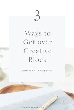 a notebook with the title 3 ways to get over creative block and what cause it?