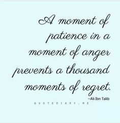 a quote that says, a moment of patient in a moment of anger and moments of neglect