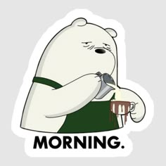 a sticker that says, morning with a bear holding a cup in it's hand