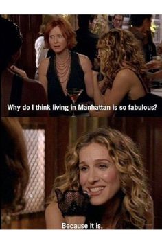 two women talking to each other in a bar with the caption, why do i think living in manhattan is so fabulous? because it is