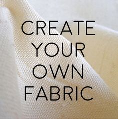 the words create your own fabric are in black and white