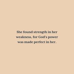 an image with the words she found strength in her weakness, for god's power was made perfect in her