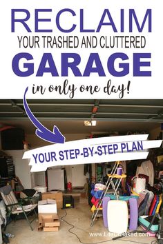 a garage with the words reclaim your trashed and cluttered garage in only one day