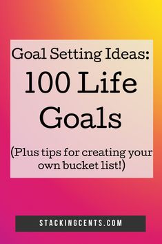 the goal setting guide with text that reads, goal setting ideas 100 life goals plus tips for creating your own bucket list