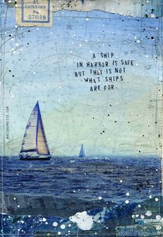 a sailboat floating on top of the ocean with a quote above it that says ship in harbor is safe, but that is not what ships are today