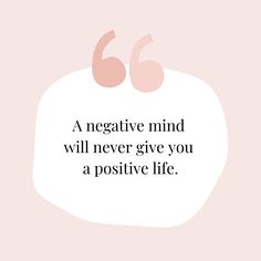 a quote that says, a negative mind will never give you a positive life