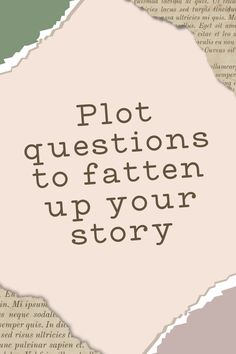 a piece of paper with the words plot questions to fatten up your story