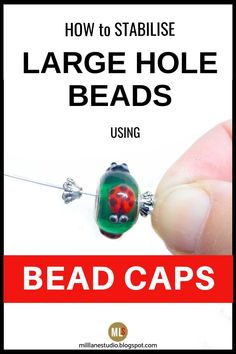 a hand holding a bead with the words how to stabilize large hole beads using bead caps