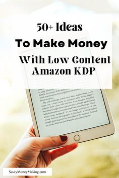 someone holding up an ipad with the text 50 ideas to make money with low content amazon kp