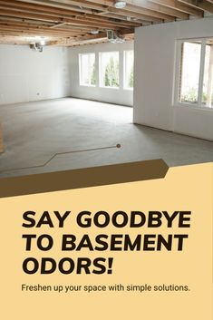 an empty room with the words say goodbye to basement odorrs