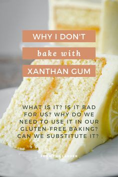 a piece of cake with the words why i don't bake with xanthan gum