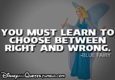 an image with the quote you must learn to choose between right and wrong blue fairy