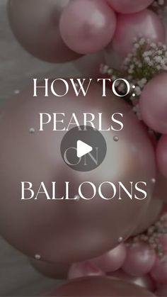 balloons with the words how to pearls on them