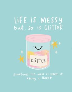 a jar that says, life is messy but so is glitter