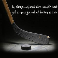 an ice hockey goalie's stick with the quote i'm always confused when people don't get as much out of hockey as hockey as i do