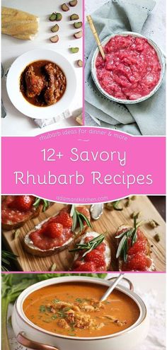 some food is shown with the words, 12 savory rhubarb recipes