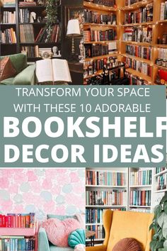 bookshelf decor ideas with text overlay that reads transform your space with these 10 adorable bookshelf decor ideas