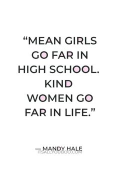 the quote mean girls go far in high school kind women go far in life