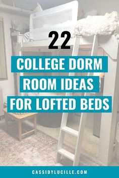 college dorm room ideas for lofted beds with text overlay reading 22 college dorm room decor ideas for lofted beds