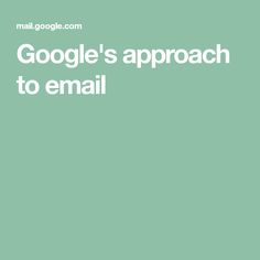 a green background with the words google's approach to email