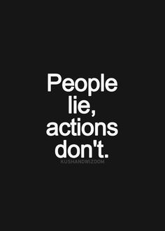 the words people lie, actions don't are written in white on a black background