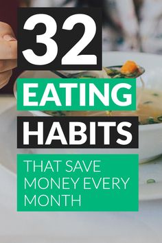 a person eating food with the words 32 eating habitts that save money every month