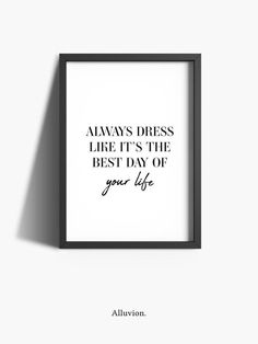 a black and white poster with the quote always dress like it's the best day of your life