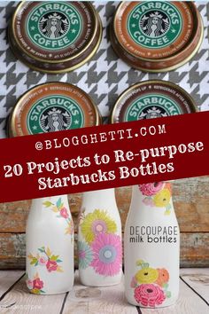 starbucks coffee bottles with the words 20 projects to re - purpose starbucks's bottles