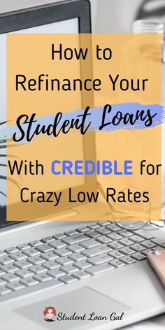 a laptop with the words how to refinate your student loan with credit for crazy low rate