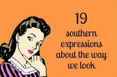 a woman with her hand on her chin and the words southern expressions about the way we look