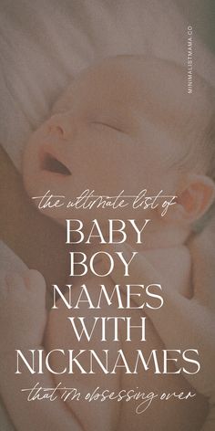 a baby laying on top of a bed next to a handwritten quote that reads, the ultimate list of baby names with nick