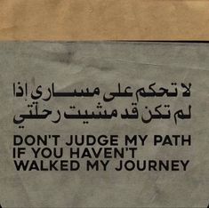 a sign on the side of a building that says don't judge my path if you haven't walked my journey