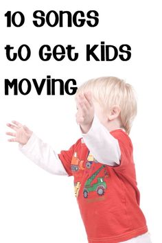 a little boy standing in front of a white background with the words 10 songs to get kids moving