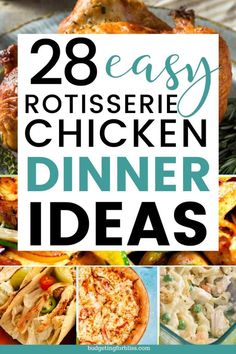 the words 28 easy rotissee chicken dinner ideas on top of pictures of different dishes