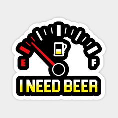 a sticker with the words need beer on it