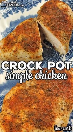 crock pot chicken on a blue and white plate with the words crock pot simple chicken