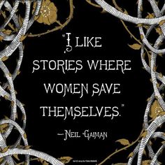 a quote from neil gaiman that reads, i like stories where women save themselves