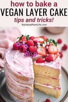 a cake with strawberries on top and the words how to bake a vegan layer cake tips and tricks