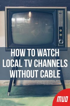 an old tv with the words how to watch local tv channels without cable on it