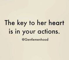 the key to her heart is in your actions @ genilemenhod com