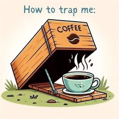 a cup of coffee sitting in a wooden box with the words how to trap me