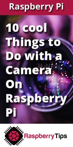 raspberry pi 10 cool things to do with a camera on raspberry pi