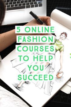 a person drawing on paper with the words 5 online fashion courses to help you succeed