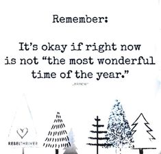 an image of a quote on the back of a poster that says, it's okay if right now is not the most wonderful time of the year