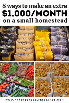 an assortment of foods with text that reads 8 ways to make an extra $ 1, 000 / month on a small homesead