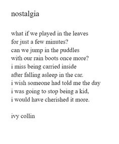 a poem written in black and white with the words, nostalgica what if we played in the leaves for just a few minutes? can we jump into the puddles