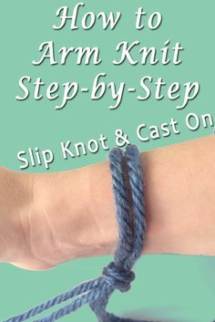 a hand holding a blue rope with the words how to arm knit step by step