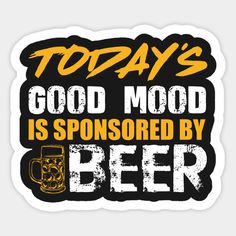 today's good mood is sponsored by beer