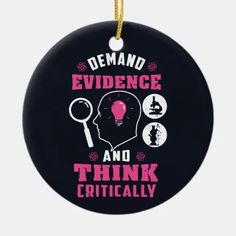 a round ornament with the words demand evidence and think politically